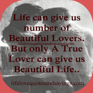 Life can give us number of Beautiful Lovers. But only A True Lover can ...