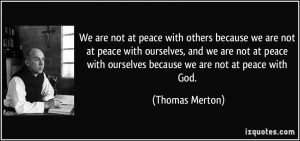 We are not at peace with others because we are not at peace with ...