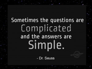 Simple answers to complicated questions...