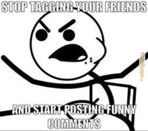 Funny memes – Stop tagging your friends. Start posting funny ...