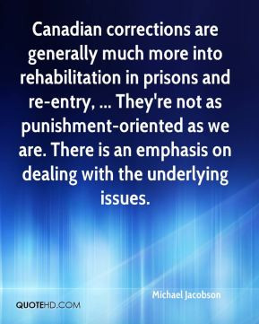 corrections are generally much more into rehabilitation in prisons ...