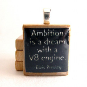 Elvis Presley quote - Ambition is a dream with a V8 engine - black ...