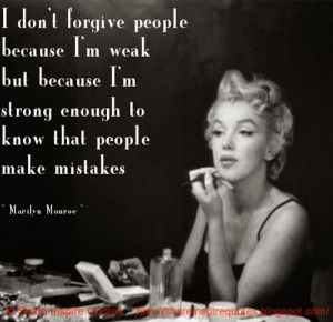because I'm WEAK. I forgive them because I'm STRONG enough to know ...