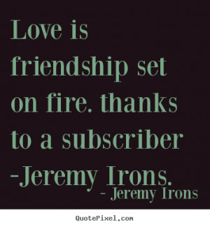 Quotes about love - Love is friendship set on fire. thanks to a ...