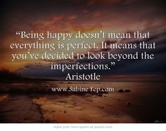 Being happy doesn’t mean that everything is perfect. It means...