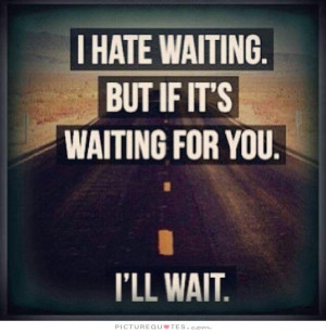 Quotes About Waiting for You