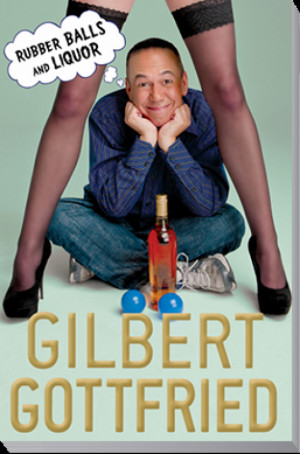 ... Balls and Liquor is Gilbert Gottfried's hilarious first-ever book