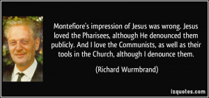 Montefiore's impression of Jesus was wrong. Jesus loved the Pharisees ...