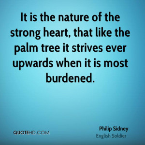 It is the nature of the strong heart, that like the palm tree it ...