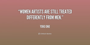Women artists are still treated differently from men.”