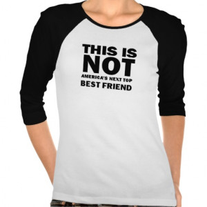 This is NOT America's Next Top Best Friend Tee Shirt