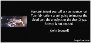 You can't invent yourself as you maunder on. Your fabrications aren't ...