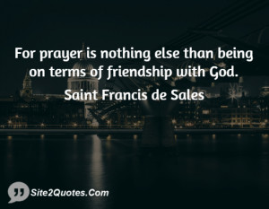 For prayer is nothing else than being on terms of friendship with God.