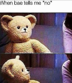 when bae tells me no More