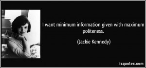 ... Minimum Information Given With Maximum Politeness - Jackie Kennedy