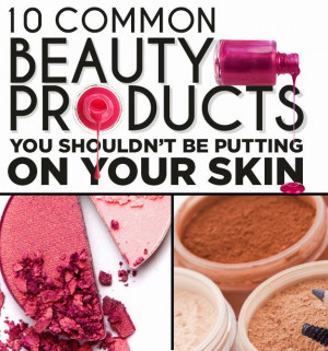 10 Common Beauty Products You Shouldn’t Be Putting On Your Skin