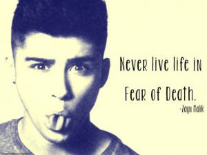 Zayn Malik Quote (About death, fear, life, live)