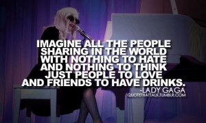 Lady GaGa Quote, thats my perfect world!!