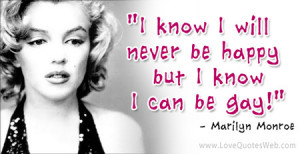 ... Will Never be Happy But I Know I Can be Gay!” ~ Happiness Quote
