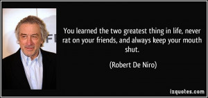You learned the two greatest thing in life, never rat on your friends ...