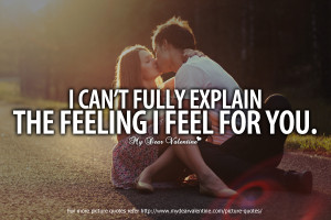Awesome Love Quotes - I can't fully explain the feeling I feel for you