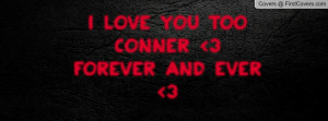 Love You Forever Quotes Facebook ~ I love you too Conner