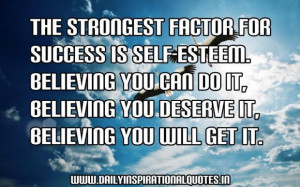 The strongest factor for success is self esteem believing you can do ...