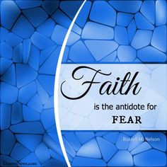... is antidote for fear.