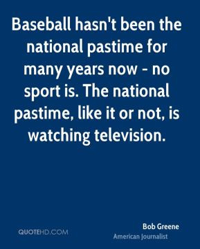 the national pastime for many years now - no sport is. The national ...