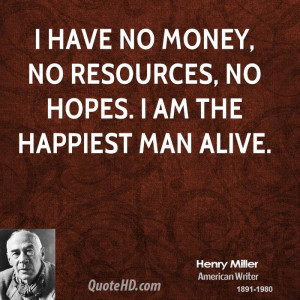 henry-miller-money-quotes-i-have-no-money-no-resources-no-hopes-i-am ...
