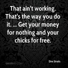 Dire Straits - That ain't working. That's the way you do it. ... Get ...