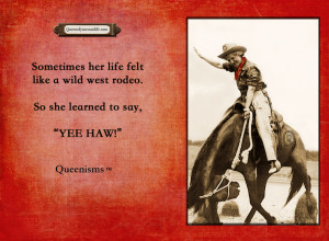 Sometimes her life felt like a wild west rodeo. So she learned to say ...