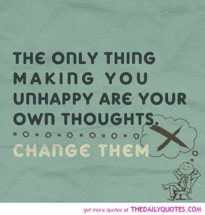 ... thing-making-you-unhappy-own-thoughts-life-quotes-sayings-pictures.jpg
