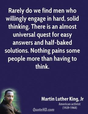 Martin Luther King, Jr. - Rarely do we find men who willingly engage ...