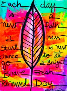 ... start, a new chance to let go, a bright brave fresh renewed day More