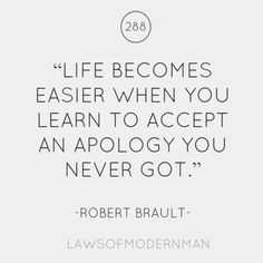 life becomes easier when you learn to accept an apology you never got ...