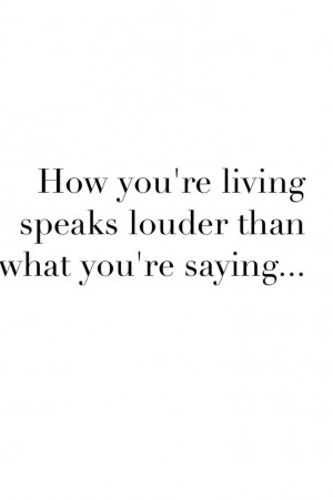 Actions speak louder then words #quote