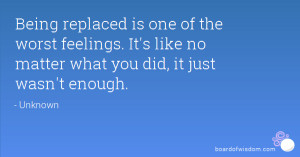 Being replaced is one of the worst feelings. It's like no matter what ...