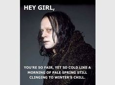 Hey girl, Grima Wormtongue, Lord of the Rings. lol XD this was to ...