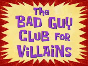 Spongebob Bad Words The bad guy club for villains