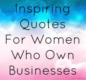 15 Inspiring Quotes For Women Business Owners