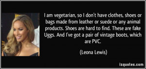 quote i am vegetarian so i don t have clothes shoes or bags made from