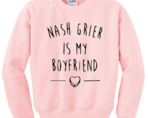 Nash Grier Is My Boyfriend - Unise x Sweatshirt - 4 Colours - Street ...