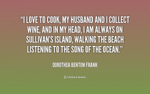 quote-Dorothea-Benton-Frank-i-love-to-cook-my-husband-and-159509.png