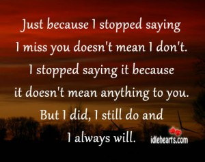 Because I Stopeed Saying I Miss You Doesn’t Mean I Don’t.I Stopped ...