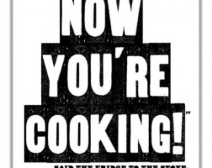 Kitchen Art Print. Now You're Cooking Typographic Print. Cooking Quote ...