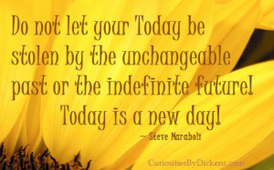 ... Past or the Indefinite Future! Today Is a New Day! ~ Future Quote