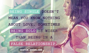 ... . Sometimes being solo is wiser than being in a false relationship
