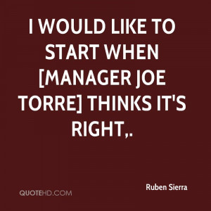 would like to start when [manager Joe Torre] thinks it's right,.