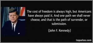 ... , and that is the path of surrender, or submission. - John F. Kennedy
